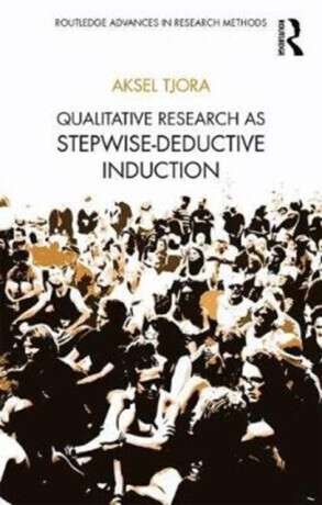 Qualitative Research as Stepwise-Deductive Induction - Aksel  Tjora