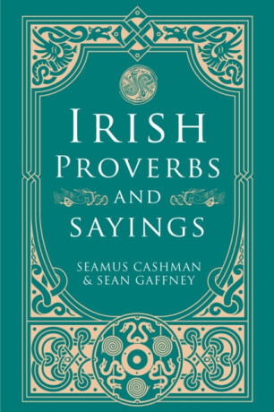 Irish Proverbs and Sayings - Seamus Cashman, Sean Gaffney
