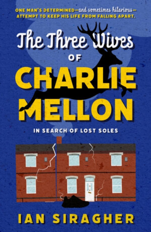 The Three Wives of Charlie Mellon - Ian Siragher