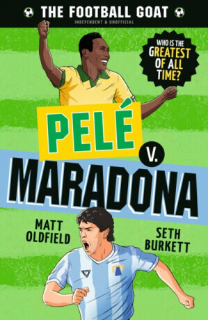 The Football GOAT: Pele v. Maradona - Matt Oldfield, Seth Burkett