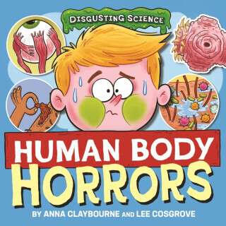 Disgusting Science: Human Body Horrors - Anna Claybourneová