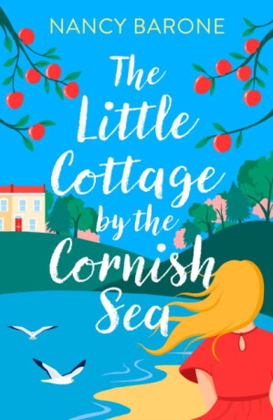The Little Cottage by the Cornish Sea: Escape to Cornwall this summer with a brand new second-chances romance - Nancy Barone
