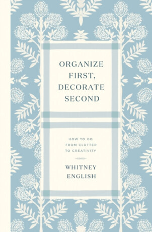 Organize First, Decorate Second - Whitney English