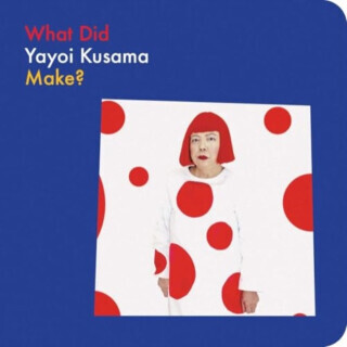 What Did Yayoi Kusama Make? - Yayoi Kusama, Doro Globus