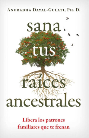 Sana tus raices ancestrales - Anuradha Dayal-Gulati