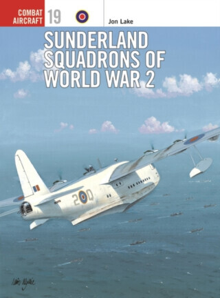 Sunderland Squadrons of World War 2 - Jon Lake