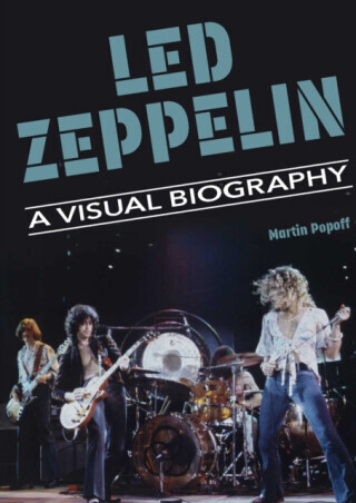 Led Zeppelin A Visual Biography - Martin Popoff