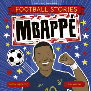 Football Stories: Mbappe - Simon Mugford