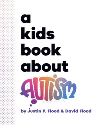 A Kids Book About Autism - David Flood, Justin Flood