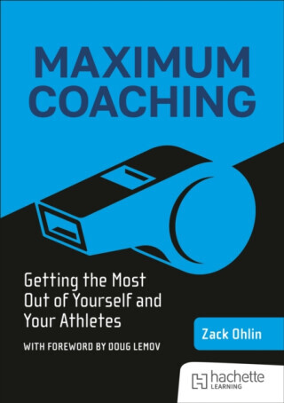 Maximum Coaching: Getting the most out of yourself and your athletes - Zack Ohlin