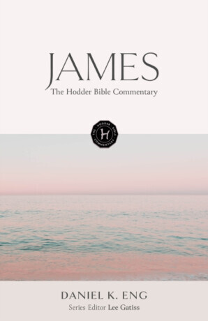 The Hodder Bible Commentary: James - Daniel K. Eng