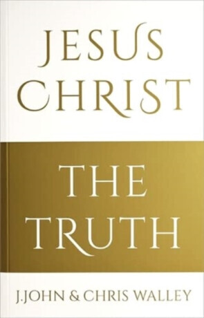 Jesus Christ - The Truth - J. John, Chris Walley