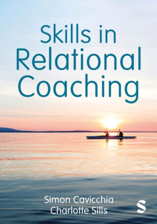 Skills in Relational Coaching - Charlotte Sills, Simon Cavicchia