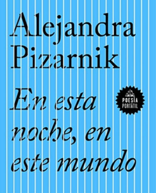 EN ESTA NOCHE EN ESTE MUNDO - ALEJANDRA PIZARNIK