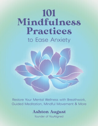 101 Mindfulness Practices to Ease Anxiety - Ashton August