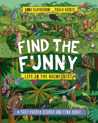 Find the Funny: Life in the Rainforest - Anna Claybourneová