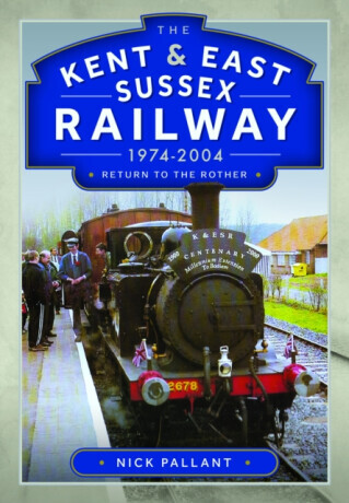 The Kent & East Sussex Railway, 1974-2004 - Nick Pallant