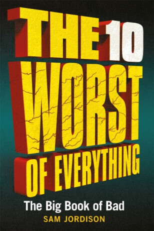 The 10 Worst of Everything - Sam Jordison