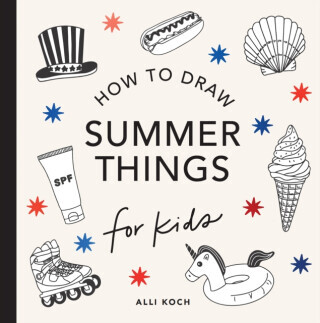 Summer Things: How to Draw Books for Kids featuring Beach Fun, Summer Camp, Picnics, and More - Alli Koch