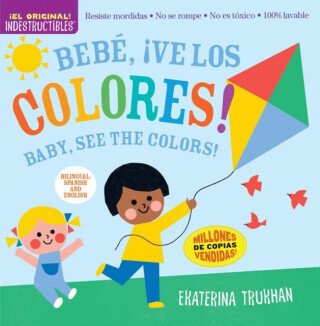 Indestructibles: Bebe, Â¡ve los colores! / Baby, See the Colors! (Bilingual edition) - Ekaterina Trukhan, Amy Pixton