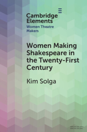 Women Making Shakespeare in the Twenty-First Century - Kim  Solga