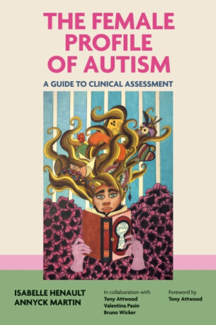The Female Profile of Autism - Annyck Martin, Isabelle Henault