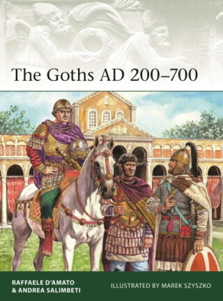 The Goths AD 200â€“700 - Raffaele  Dâ€™Amato, Andrea Salimbeti