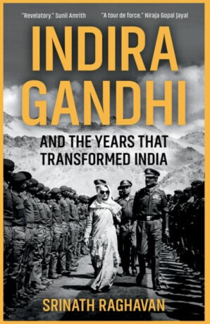 Indira Gandhi and the Years that Transformed India - Srinath Raghavan