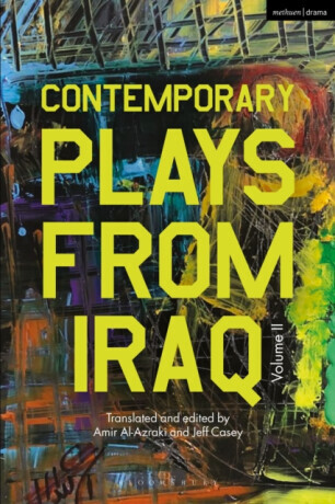 Contemporary Plays from Iraq - Abdul Razaq al-Rubai, Nahedh AlRamadhani, Muhaned Al Hadi, Jawad al-Assadi, Faten Altaee, Ali Abdel-Nabi Al-Zaidi