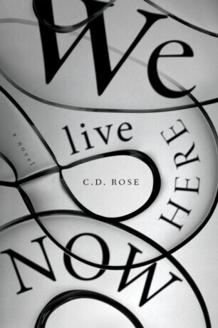 We Live Here Now - C. D. Rose
