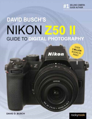 David Busch's Nikon Z50 II Guide to Digital Photography - David Busch