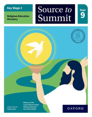 Key Stage 3 Religious Education Directory: Source to Summit Year 9 Student Book - Ann-Marie Bridle, Rebecca Jinks, Mateusz Boniecki, Laura Skinner-How