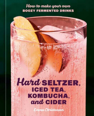Hard Seltzer, Iced Tea, Kombucha, and Cider - Emma Christensen