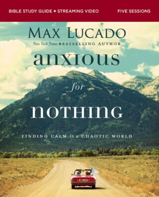 Anxious for Nothing Bible Study Guide plus Streaming Video, Updated Edition - Max Lucado