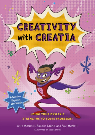 Mission Dyslexia: Creativity with Creatia - Julie McNeill, Paul McNeill
