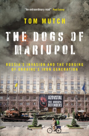 The Dogs of Mariupol - Tom Mutch