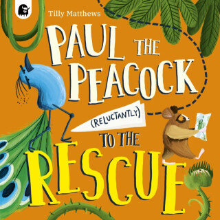 Paul the Peacock (Reluctantly) to the Rescue - Tilly Matthews