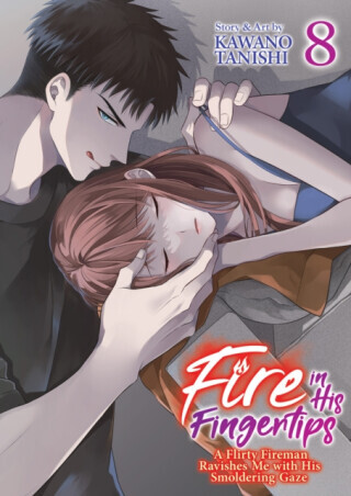 Fire in His Fingertips: A Flirty Fireman Ravishes Me with His Smoldering Gaze Vol. 8 - Kawano Tanishi