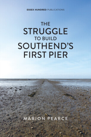 The Struggle to Build Southend's First Pier - Marion Pearce