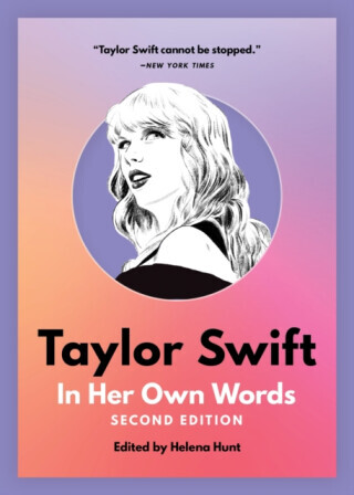 Taylor Swift: In Her Own Words - Helena Hunt