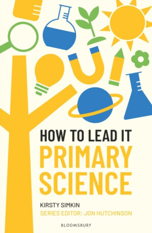 How to Lead it: Primary Science - Kirsty Simkin