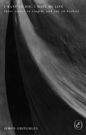 I Want to Die, I Hate My Life - Simon Critchley