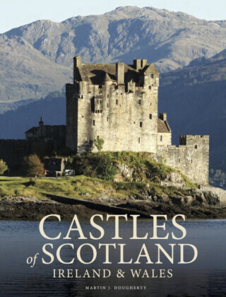 Castles of Scotland, Ireland & Wales - Martin J. Dougherty