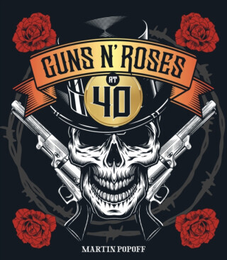 Guns N' Roses at 40 - Martin Popoff
