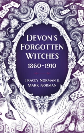 Devon's Forgotten Witches - Mark Norman, Tracey Norman