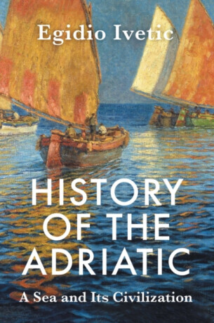 History of the Adriatic - Egidio  Ivetic