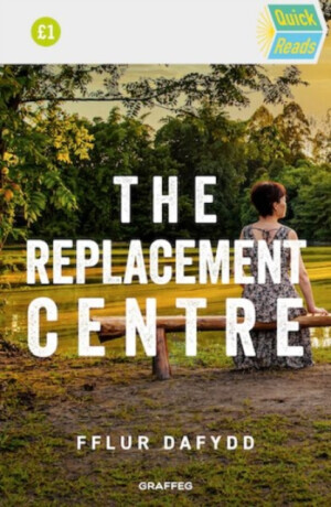 Quick Reads: The Replacement Centre - Fflur Dafydd