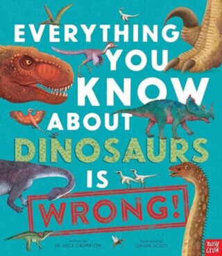 Everything You Know About Dinosaurs is Wrong! - Dr Nick Crumpton