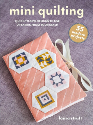 Mini Quilting: 35 modern projects - Laura Strutt
