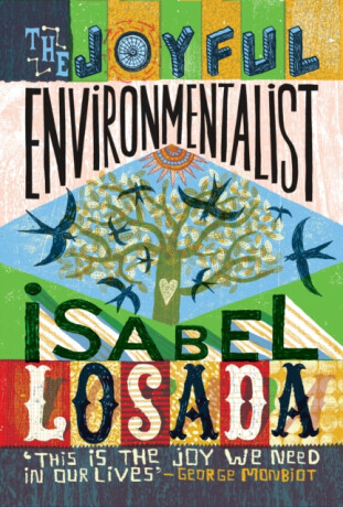 The Joyful Environmentalist (Revised and Updated 2nd Edition â€“ with New Material) - Isabel Losada